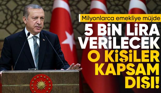 Cumhurbaşkanı açıkladı: Emeklilere 5 bin lira verilecek