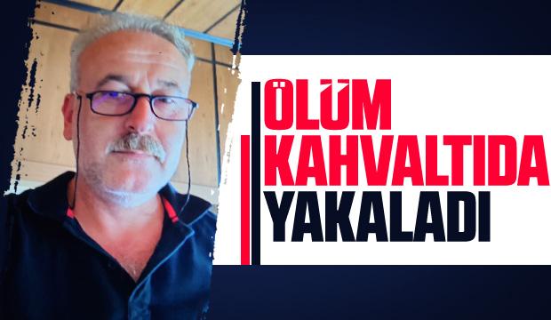 Kahvaltıda kalp krizi geçirip hayatını kaybetti