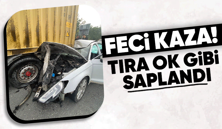 Tıra ok gibi saplanan otomobilden yaralı kurtuldu