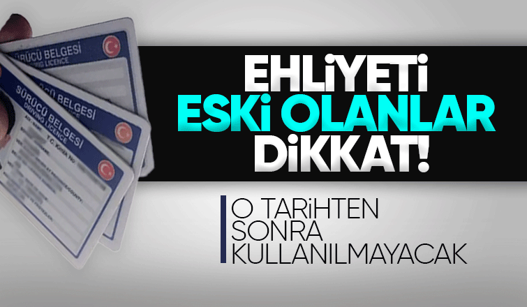 Eski ehliyetler için önemli açıklama