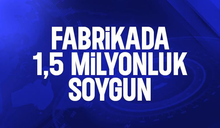 Fabrikadaki kasayı soydular