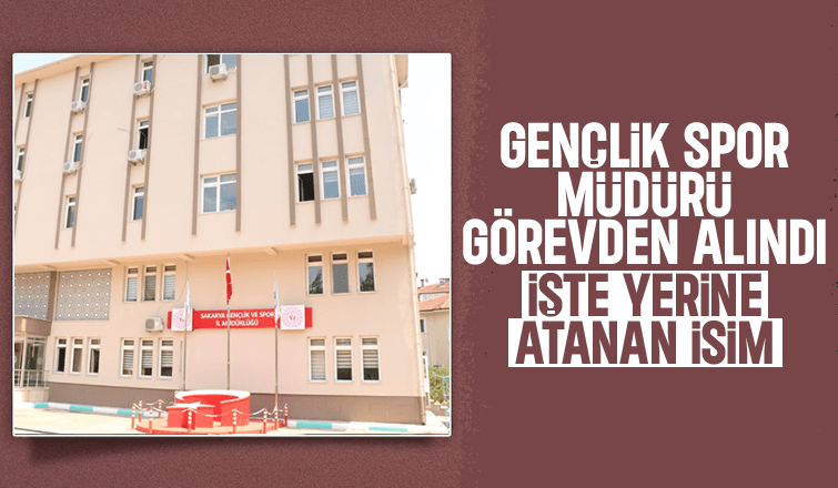 Sakarya Gençlik Spor Müdürü görevden alındı