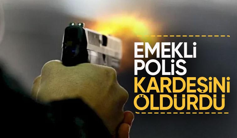 Emekli polis tartıştığı kardeşini silahla öldürdü