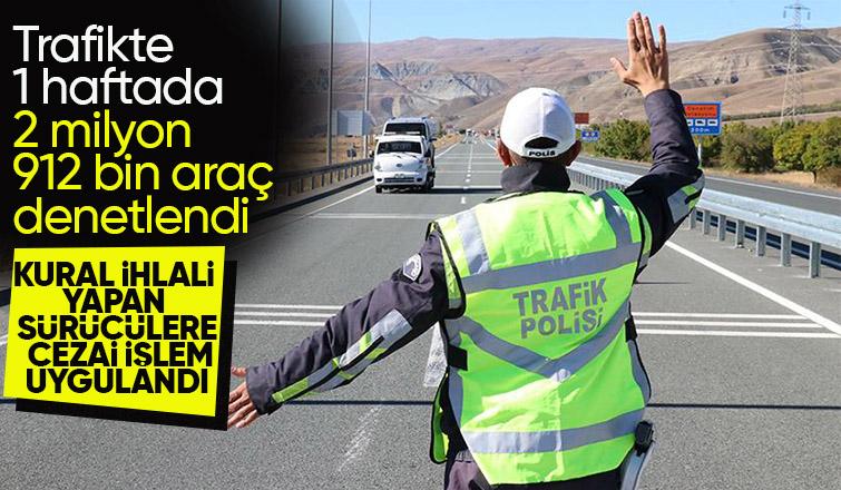 Trafikte 1 haftada 2 milyon 912 bin araç denetlendi