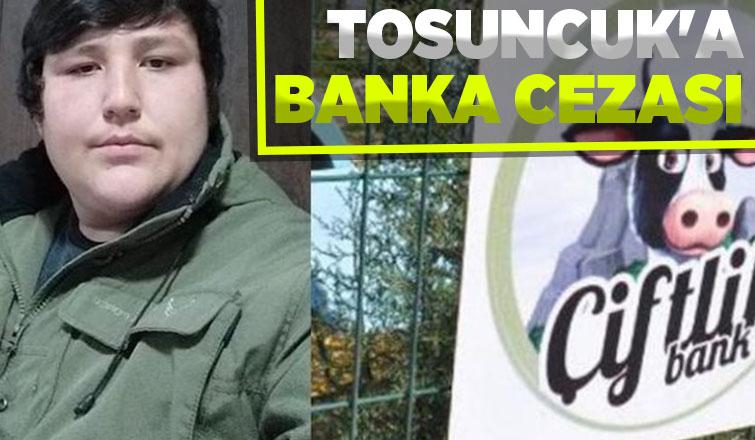 Tosuncuk ve ağabeyine bank cezası