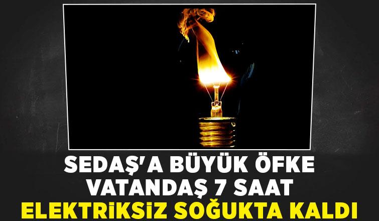 SEDAŞ vatandaşı 7 saat elektriksiz soğukta bıraktı