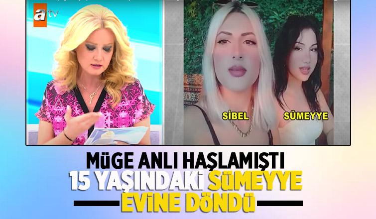 Müge Anlı Haşladı; Sümeyye Evine Döndü!