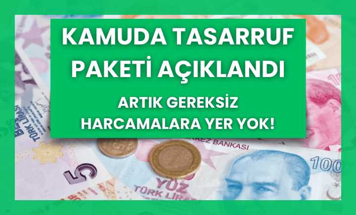 Kamuda tasarruf paketi açıklandı: Artık gereksiz harcamalara yer yok!