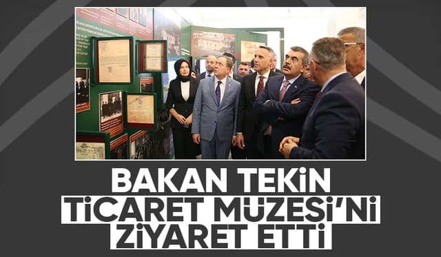 Milli Eğitim Bakanı Ticaret Müzesi’ni gezdi