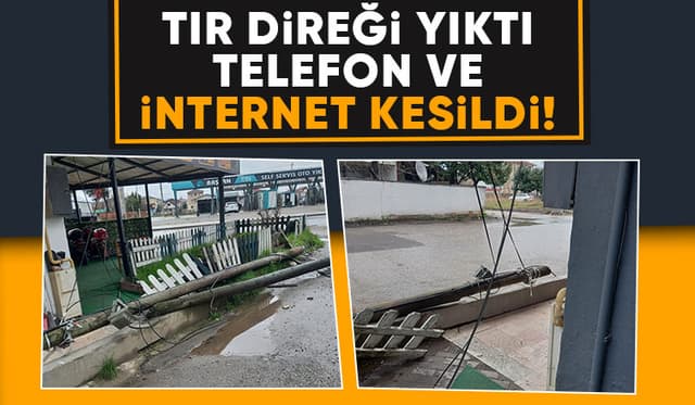 Tır direği yıktı esnaf ile vatandaş telefon ve internetsiz kaldı