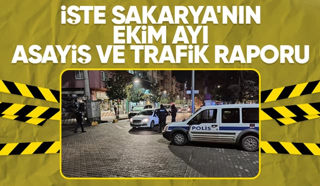 Sakarya'nın asayiş ve trafik raporu açıklandı