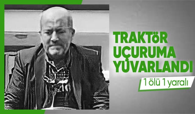 Traktör devrildi: 1 ölü, 1 yaralı