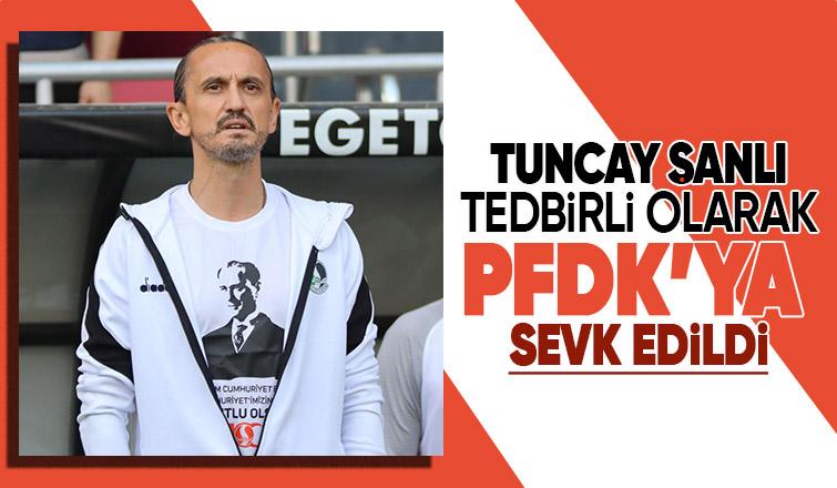 Tuncay Şanlı Pfdk'ya sevk edildi