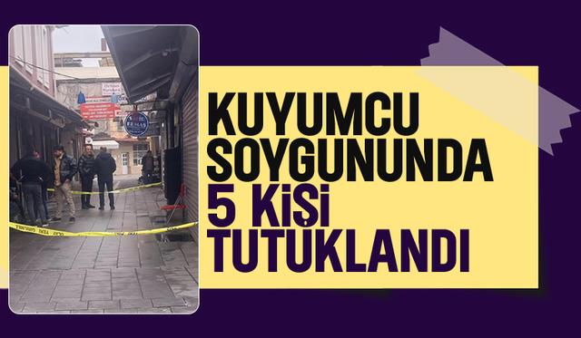 Uzun Çarşı'daki kuyumcu soygununda 5 tutuklama