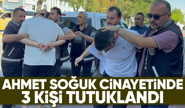 Ahmet Soğuk cinayetinde 3 tutuklama