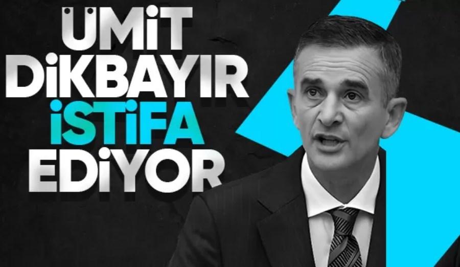 Ümit Dikbayır'dan istifa kararı