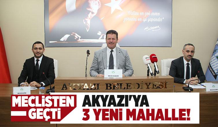  Akyazı Belediye Meclisi’nden 3 Yeni Mahalle Kararı