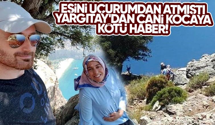 Eşini uçurumdan itip öldürmüştü Yargıtay'dan cani koca kararı