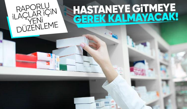 Raporlu ilaçlar için yeni düzenleme geliyor