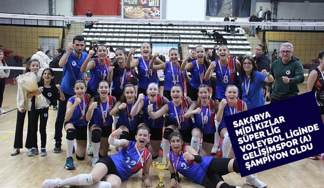 Sakarya Midi Kızlar Süper Lig Voleybol Ligi'nde Gelişimspor (A) Şampiyon Oldu