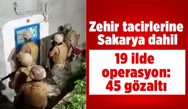 Zehir tacirlerine aman yok: 45 gözaltı daha