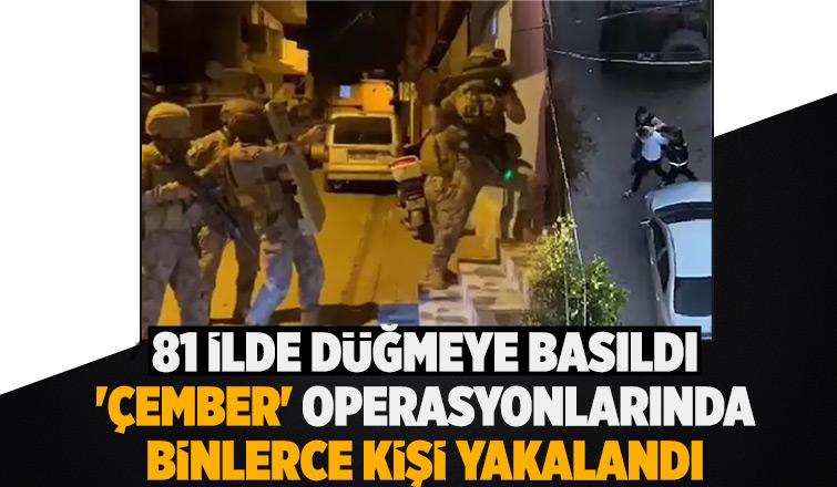 Sakarya dahil ülke genelinde binlerce kişi yakalandı