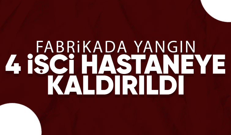 Fabrikada yangın: 4 yaralı