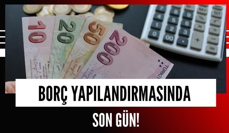 Borç Yapılandırmasında Son Gün! Taksitlerinizi Gün Sonuna Kadar Ödeyin!