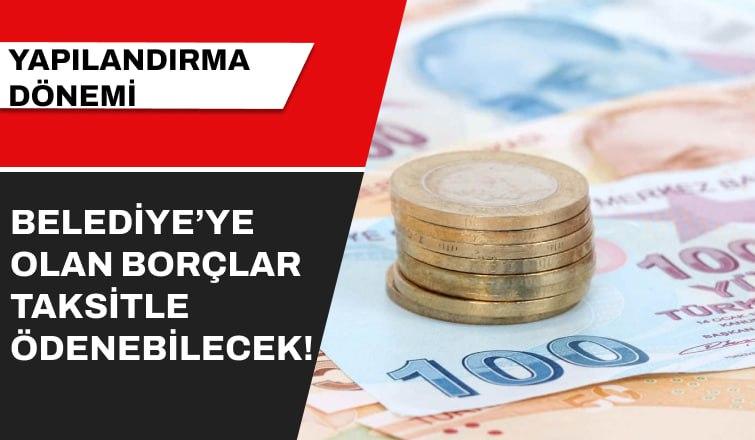 Büyükşehir Belediyesi'ne Ait Borçlar İçin Yapılandırma Başvuruları Başladı