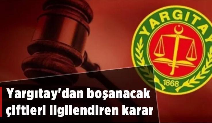 Yargıtay'dan boşanacak çiftleri ilgilendiren karar