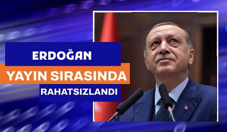 Erdoğan Yayın Sırasında Rahatsızlandı!