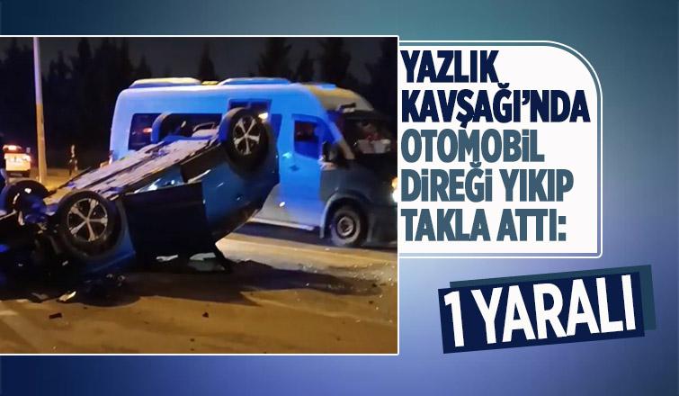 Yazlık Kavşağı'nda otomobil takla attı: 1 yaralı