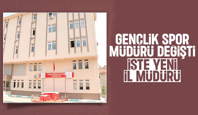 Sakarya Gençlik Spor Müdürü değişti