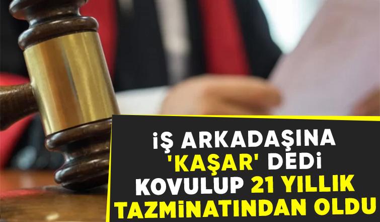 İş arkadaşına kaşar dedi 21 yıllık kıdem tazminatını yaktı