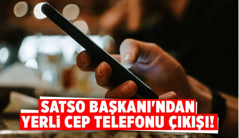 SATSO yerli cep telefonu için öncü olmak istiyor