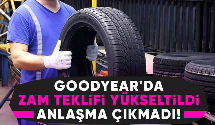 Goodyear'da yüzde 50 zam teklifi