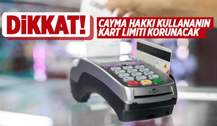 Cayma Hakkı Kullananın Kart Limiti Korunacak  