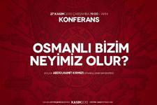 'Osmanlı bizim neyimiz olur?' konferansı düzenlenecek