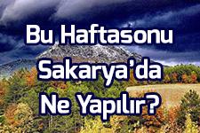 Bu haftasonu Sakarya'da ne yapılır?