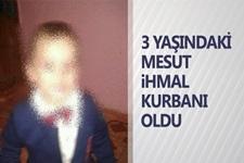 3 yaşındaki Mesut ihmal kurbanı oldu