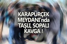 Karapürçek Meydanı'nda taşlı, sopalı kavga