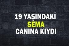 19 yaşındaki Sema canına kıydı