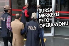 Bursa merkezli FETÖ operasyonu