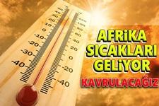 Afrika sıcaklıkları geliyor, kavrulacağız