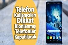 Klonlanmış telefonlar kapatılacak