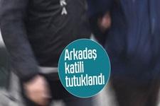 Arkadaş katili tutuklandı