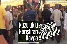 Kuzuluk'u karıştıran kavga: 2 yaralı, 10 gözaltı