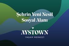 Şehrin Yeni Nesil Sosyal Alanı: Aystown Yaşam Merkezi