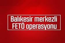 Balıkesir merkezli FETÖ operasyonu