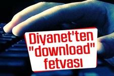 Diyanet'ten "download" fetvası